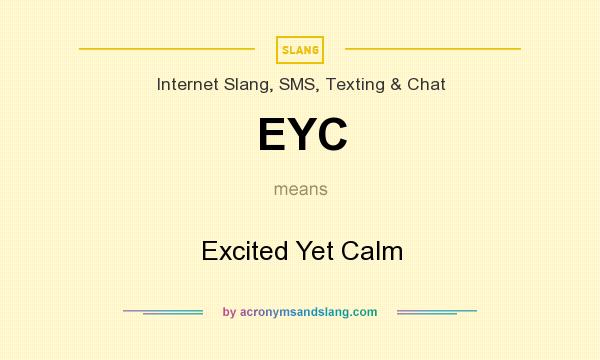 What does EYC mean? It stands for Excited Yet Calm