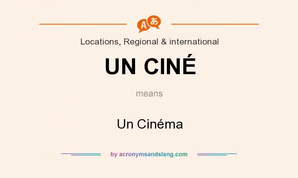 What does UN CINÉ mean? It stands for Un Cinéma