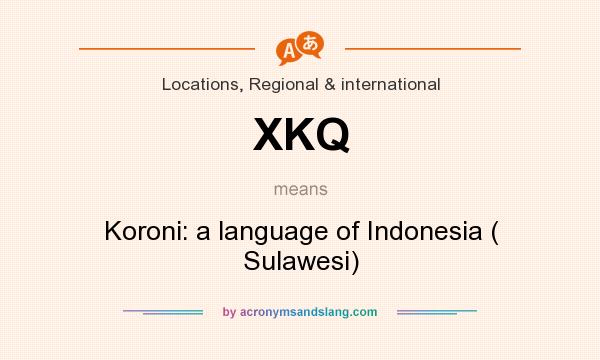 What does XKQ mean? It stands for Koroni: a language of Indonesia ( Sulawesi)