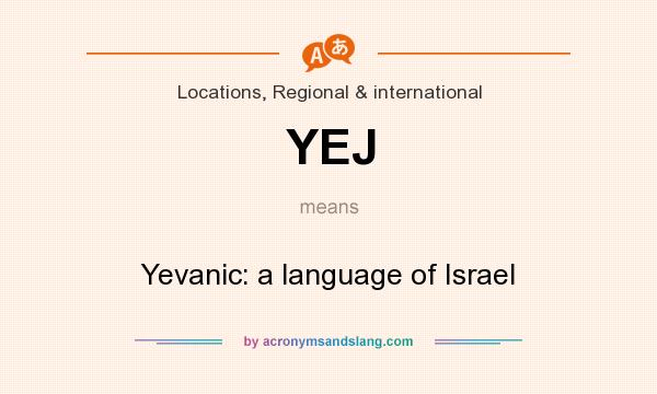 What does YEJ mean? It stands for Yevanic: a language of Israel
