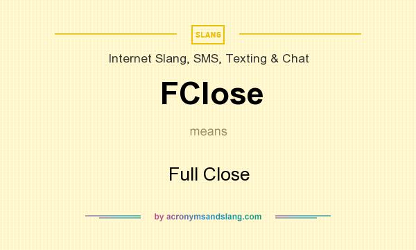 What does FClose mean? It stands for Full Close