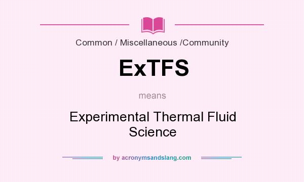 What does ExTFS mean? It stands for Experimental Thermal Fluid Science