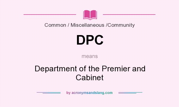 What does DPC mean? It stands for Department of the Premier and Cabinet
