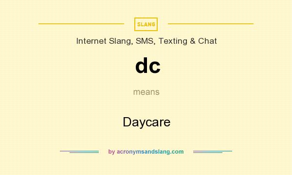 What does dc mean? It stands for Daycare