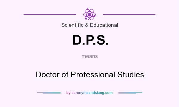 What does D.P.S. mean? It stands for Doctor of Professional Studies