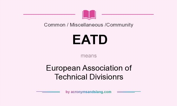 What does EATD mean? It stands for European Association of Technical Divisionrs
