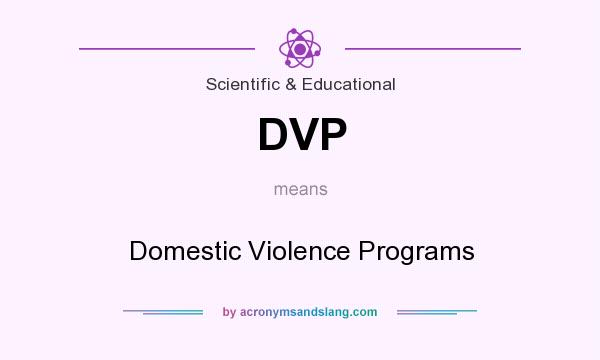 What does DVP mean? It stands for Domestic Violence Programs