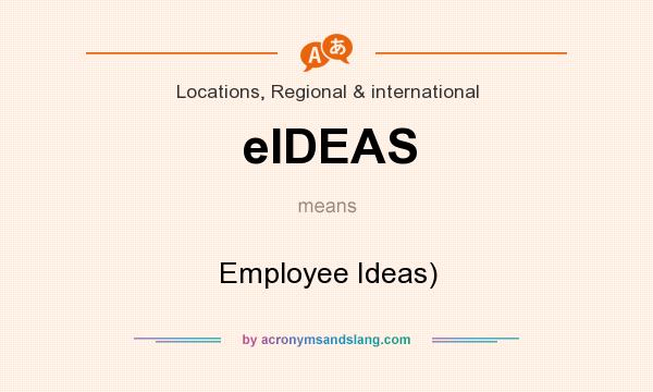 What does eIDEAS mean? It stands for Employee Ideas)