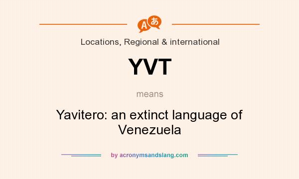 What does YVT mean? It stands for Yavitero: an extinct language of Venezuela