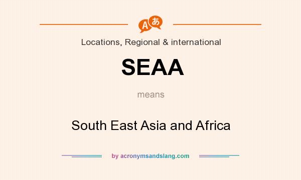 What does SEAA mean? It stands for South East Asia and Africa