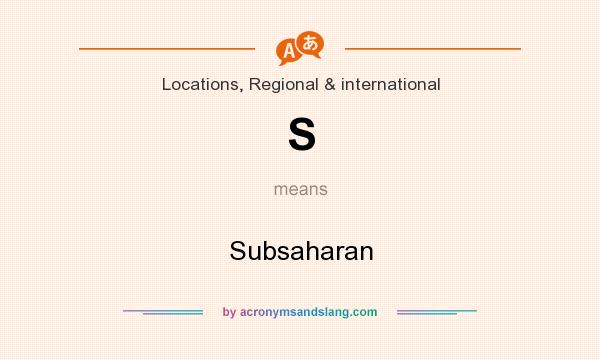 What does S mean? It stands for Subsaharan