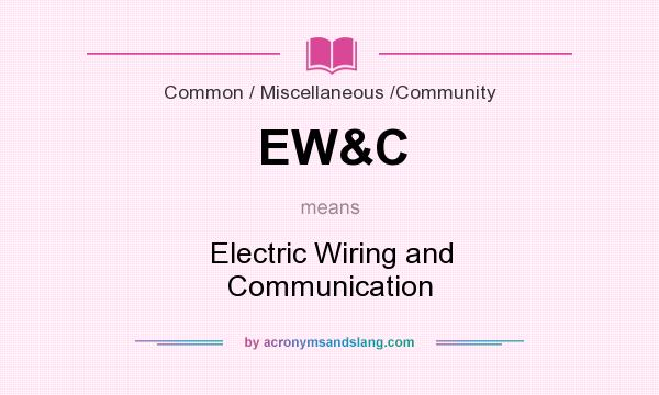 What does EW&C mean? It stands for Electric Wiring and Communication