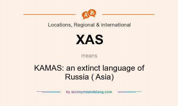 What does XAS mean? It stands for KAMAS: an extinct language of Russia ( Asia)