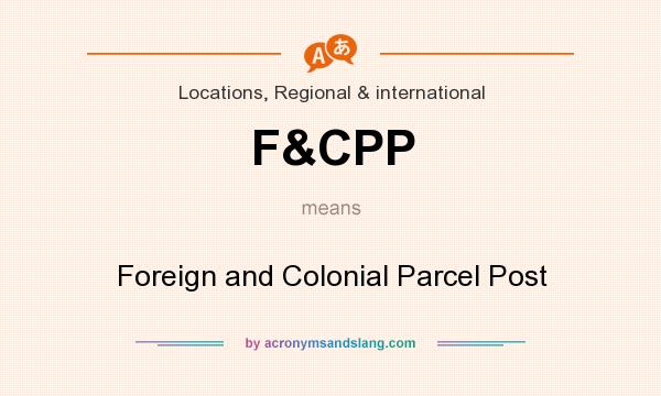 What does F&CPP mean? It stands for Foreign and Colonial Parcel Post