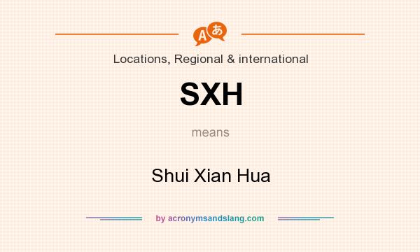 What does SXH mean? It stands for Shui Xian Hua
