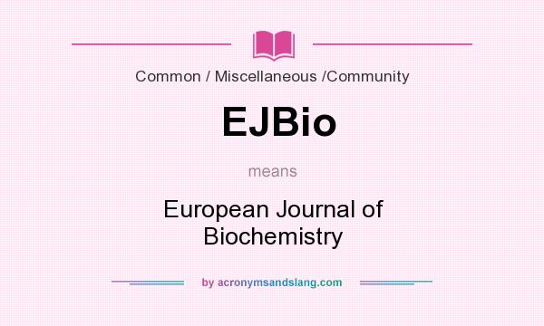 What does EJBio mean? It stands for European Journal of Biochemistry
