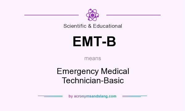 What does EMT-B mean? It stands for Emergency Medical Technician-Basic