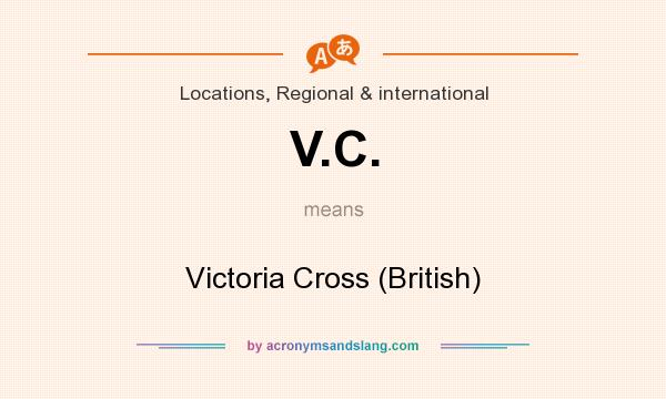 What does V.C. mean? It stands for Victoria Cross (British)