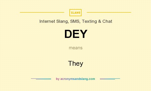 What does DEY mean? It stands for They