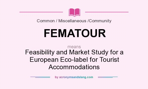 What does FEMATOUR mean? It stands for Feasibility and Market Study for a European Eco-label for Tourist Accommodations