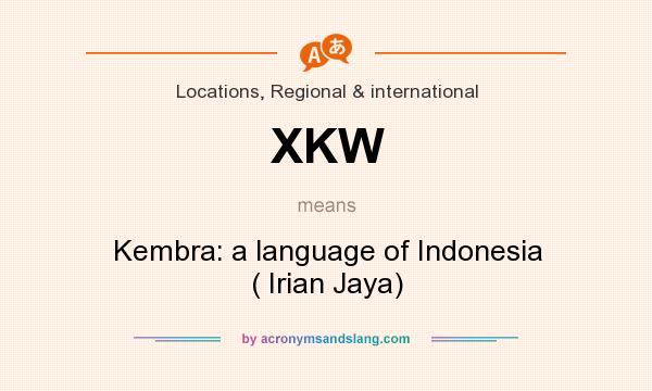 What does XKW mean? It stands for Kembra: a language of Indonesia ( Irian Jaya)