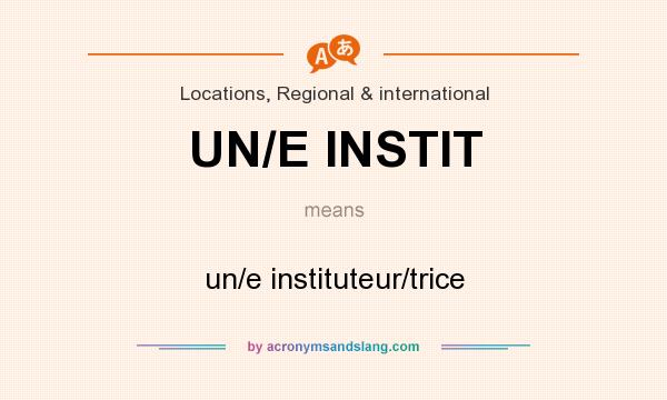 What does UN/E INSTIT mean? It stands for un/e instituteur/trice
