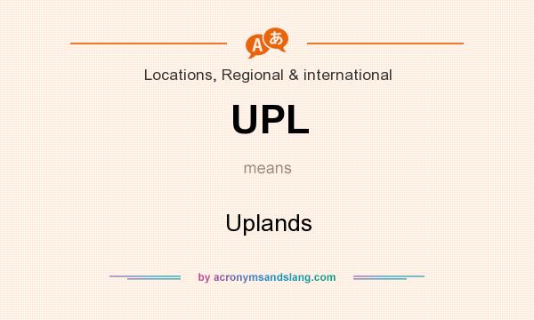 What does UPL mean? It stands for Uplands