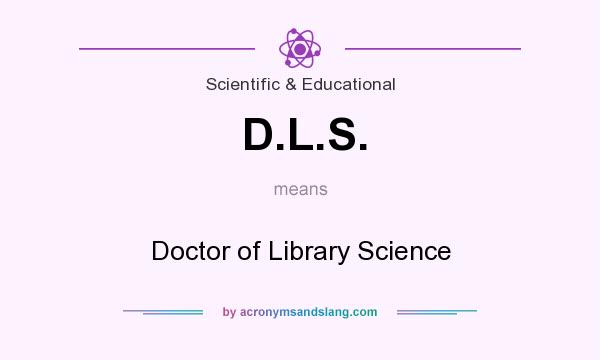 What does D.L.S. mean? It stands for Doctor of Library Science