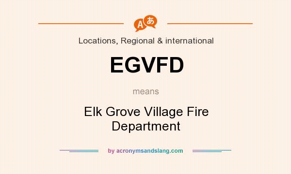 What does EGVFD mean? It stands for Elk Grove Village Fire Department