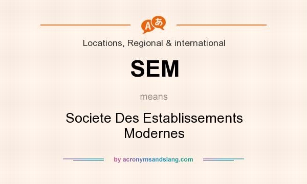 What does SEM mean? It stands for Societe Des Establissements Modernes