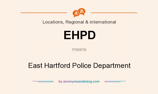 What does EHPD mean? It stands for East Hartford Police Department