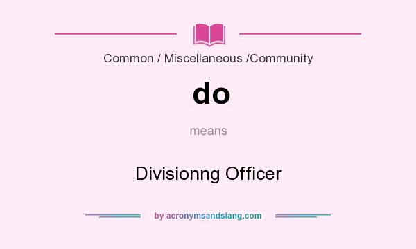 What does do mean? It stands for Divisionng Officer