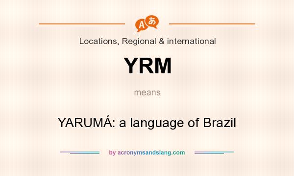 What does YRM mean? It stands for YARUMÁ: a language of Brazil