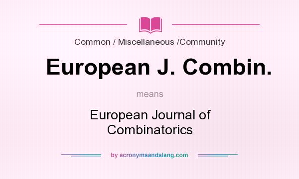 What does European J. Combin. mean? It stands for European Journal of Combinatorics