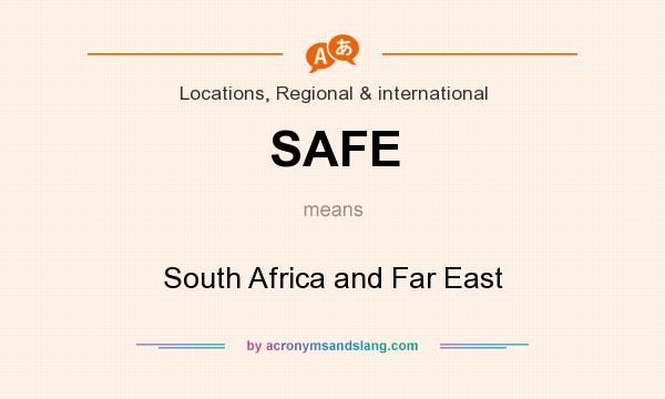 What does SAFE mean? It stands for South Africa and Far East