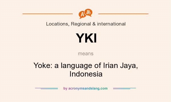 What does YKI mean? It stands for Yoke: a language of Irian Jaya, Indonesia