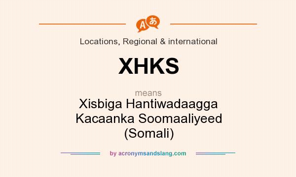 What does XHKS mean? It stands for Xisbiga Hantiwadaagga Kacaanka Soomaaliyeed (Somali)