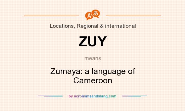 What does ZUY mean? It stands for Zumaya: a language of Cameroon