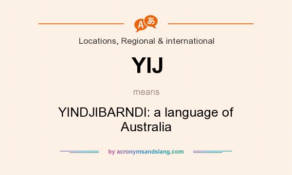 What does YIJ mean? It stands for YINDJIBARNDI: a language of Australia