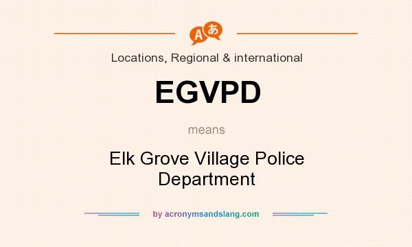 What does EGVPD mean? It stands for Elk Grove Village Police Department