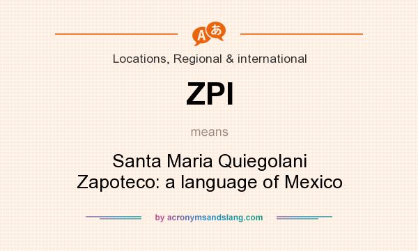 What does ZPI mean? It stands for Santa Maria Quiegolani Zapoteco: a language of Mexico