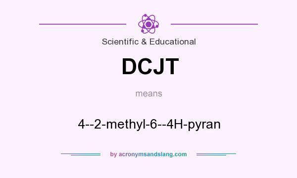 What does DCJT mean? It stands for 4--2-methyl-6--4H-pyran