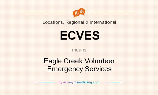 What does ECVES mean? It stands for Eagle Creek Volunteer Emergency Services