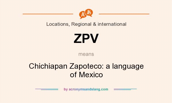 What does ZPV mean? It stands for Chichiapan Zapoteco: a language of Mexico
