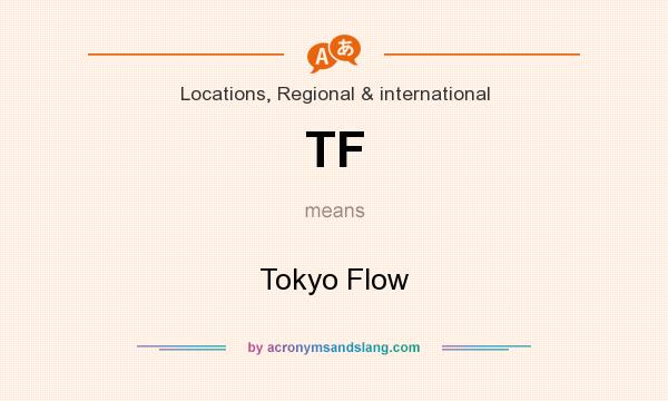 What does TF mean? It stands for Tokyo Flow