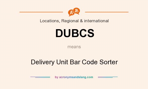 What does DUBCS mean? It stands for Delivery Unit Bar Code Sorter