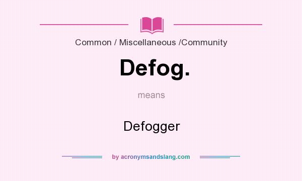 What does Defog. mean? It stands for Defogger