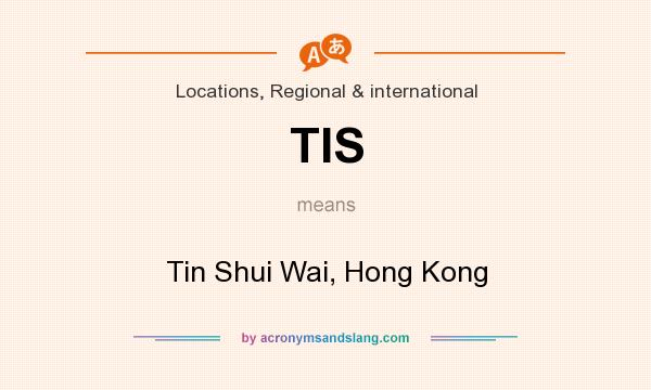 What does TIS mean? It stands for Tin Shui Wai, Hong Kong