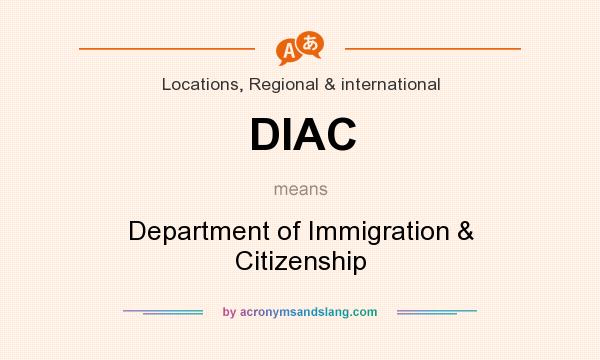 What does DIAC mean? It stands for Department of Immigration & Citizenship
