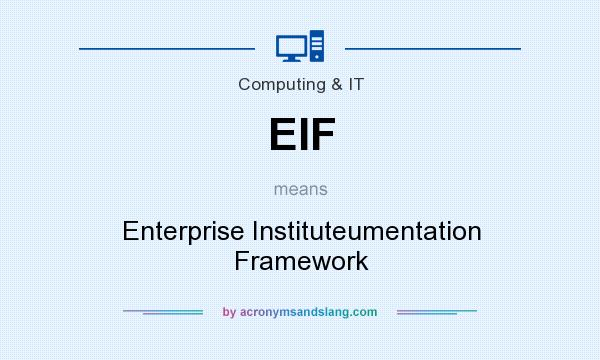 What does EIF mean? It stands for Enterprise Instituteumentation Framework